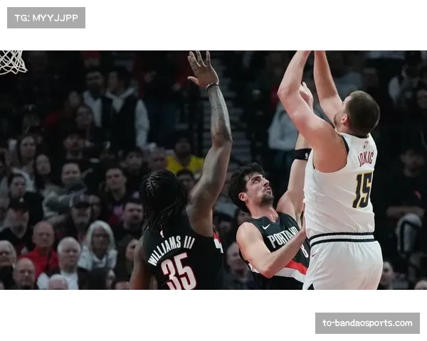 掘金157-103狂胜开拓者暴露约基奇体系下对手防守效率崩塌危机